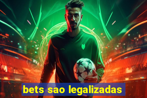 bets sao legalizadas