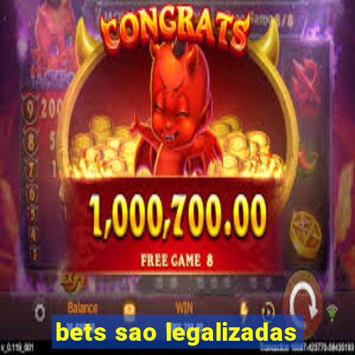 bets sao legalizadas