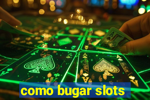 como bugar slots