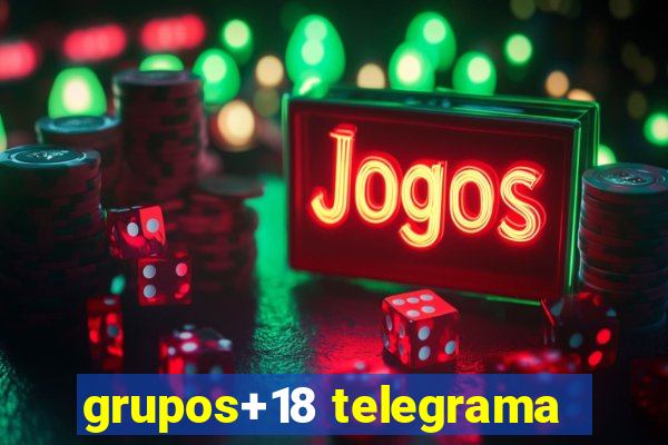 grupos+18 telegrama