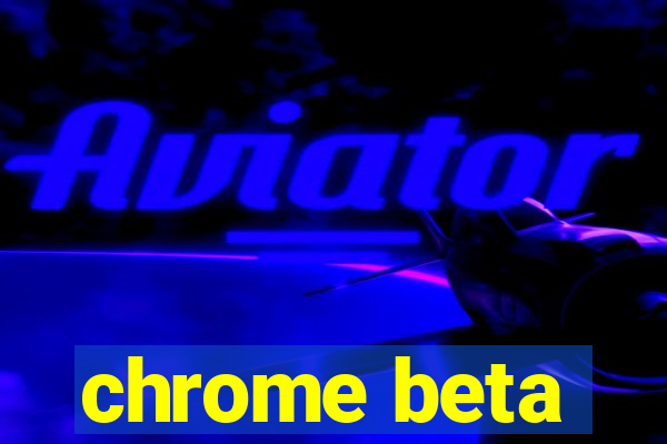 chrome beta