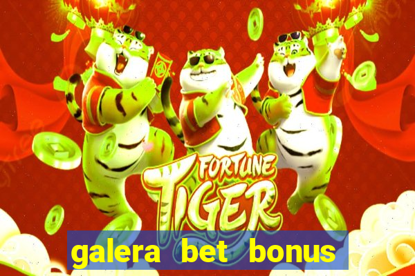 galera bet bonus de cadastro