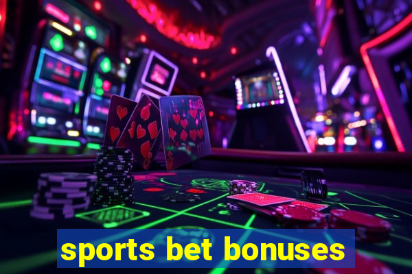 sports bet bonuses