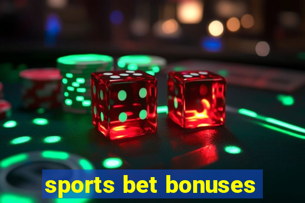 sports bet bonuses