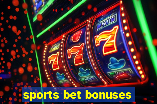 sports bet bonuses