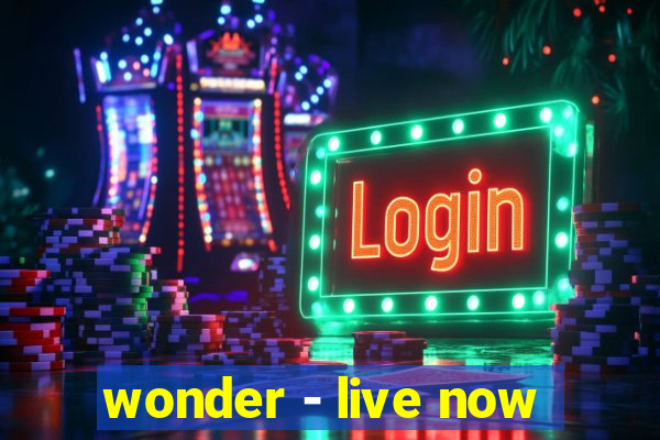 wonder - live now