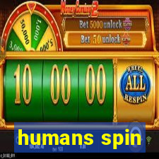 humans spin