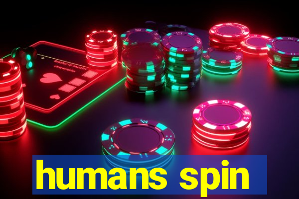 humans spin