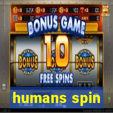 humans spin