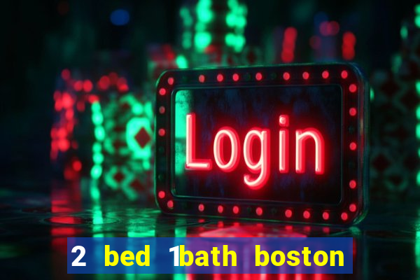 2 bed 1bath boston casino cambridge somerville