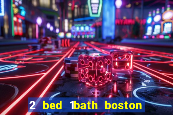 2 bed 1bath boston casino cambridge somerville