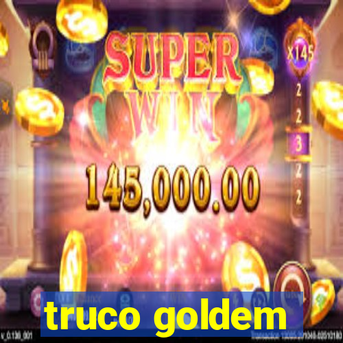 truco goldem