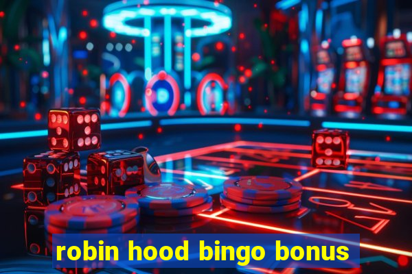 robin hood bingo bonus