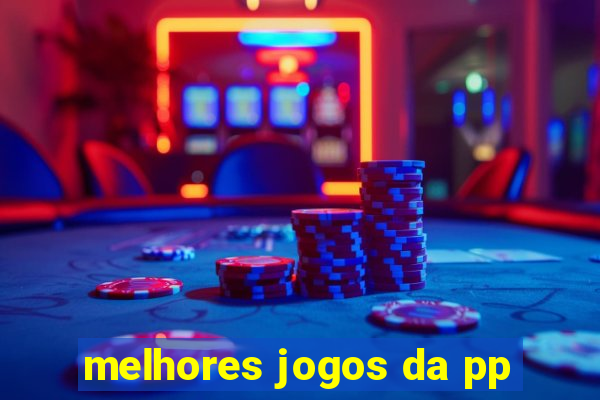 melhores jogos da pp