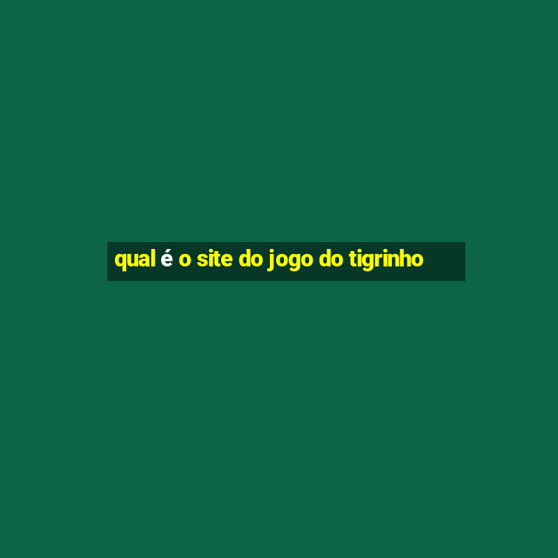 qual é o site do jogo do tigrinho