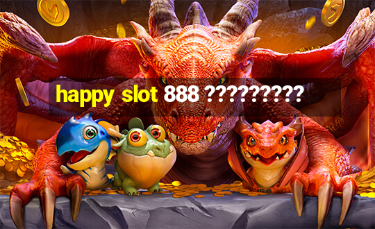 happy slot 888 ?????????