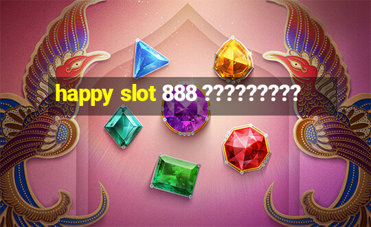 happy slot 888 ?????????