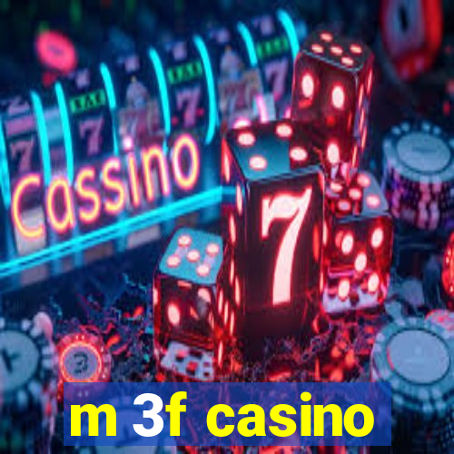 m 3f casino