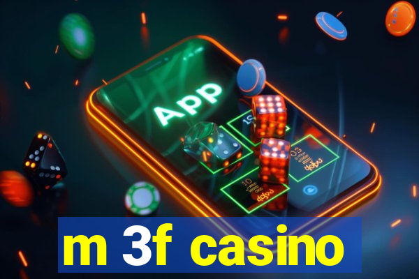 m 3f casino