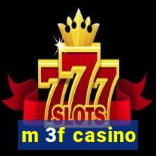 m 3f casino