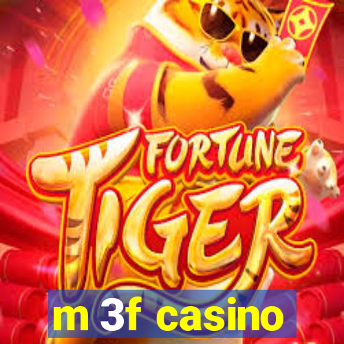 m 3f casino