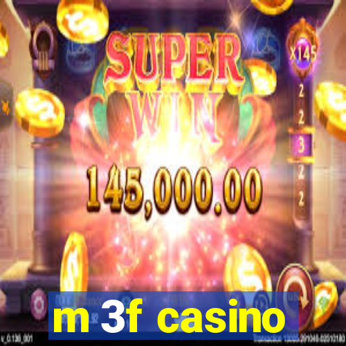 m 3f casino