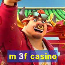 m 3f casino