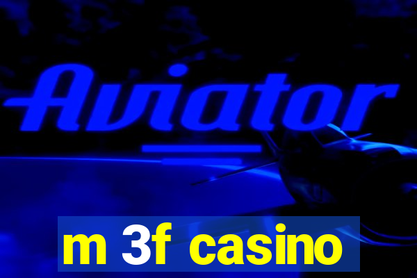 m 3f casino