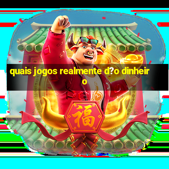 quais jogos realmente d?o dinheiro