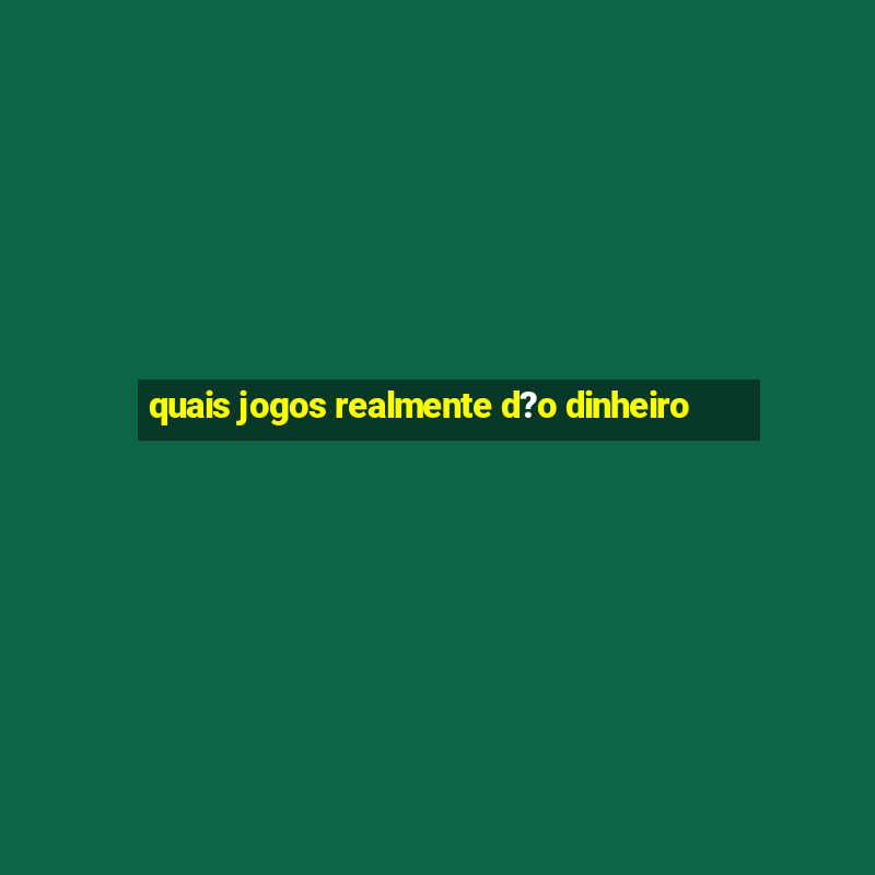 quais jogos realmente d?o dinheiro