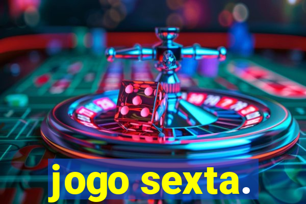 jogo sexta.