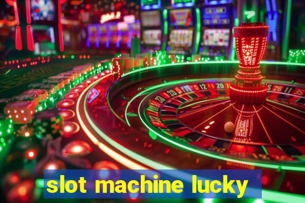 slot machine lucky