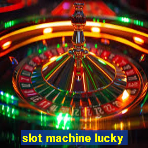 slot machine lucky