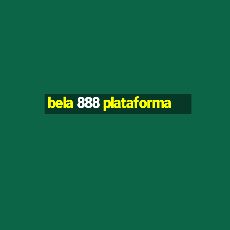 bela 888 plataforma