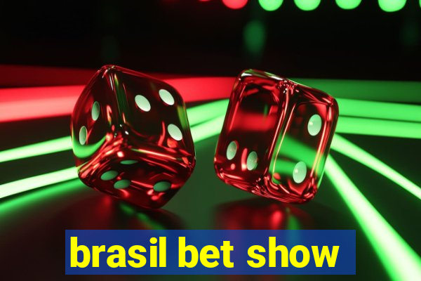 brasil bet show