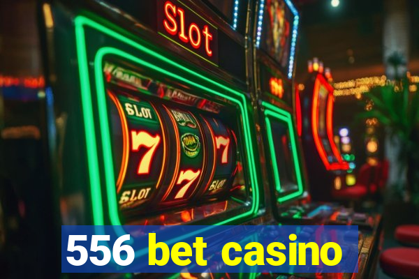 556 bet casino