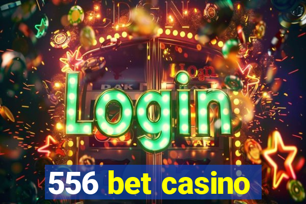 556 bet casino