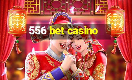 556 bet casino