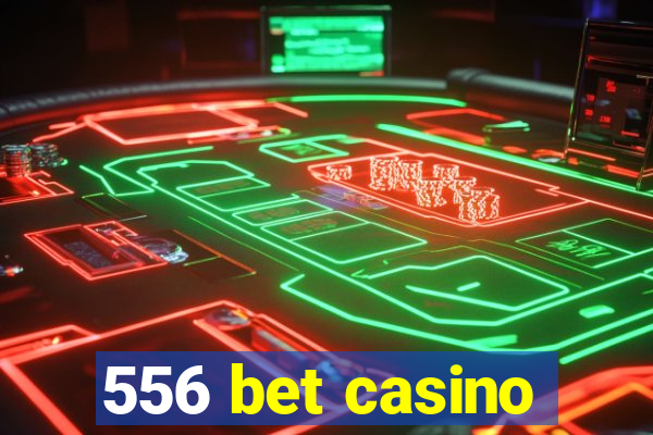 556 bet casino