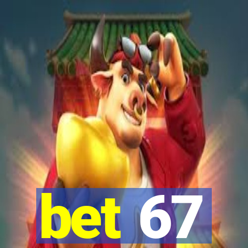 bet 67