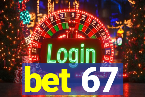 bet 67