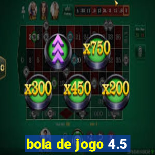 bola de jogo 4.5