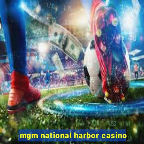 mgm national harbor casino