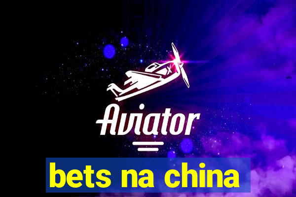 bets na china