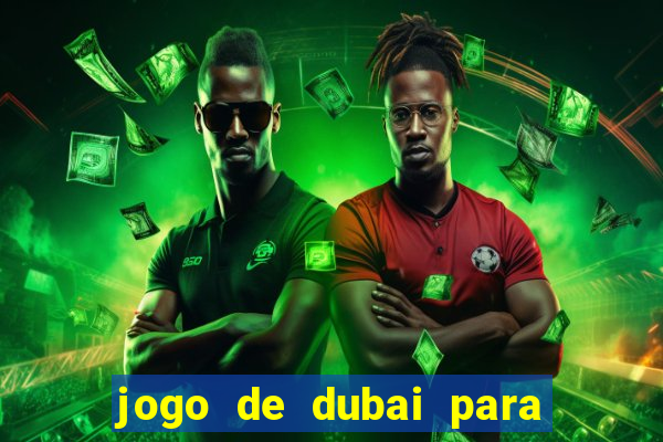 jogo de dubai para ganhar dinheiro