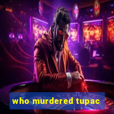 who murdered tupac