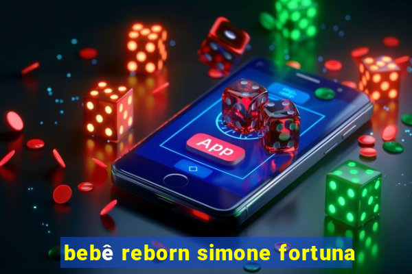 bebê reborn simone fortuna