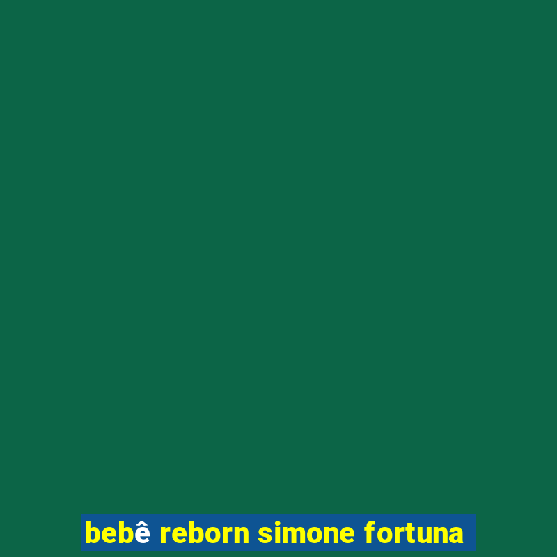 bebê reborn simone fortuna