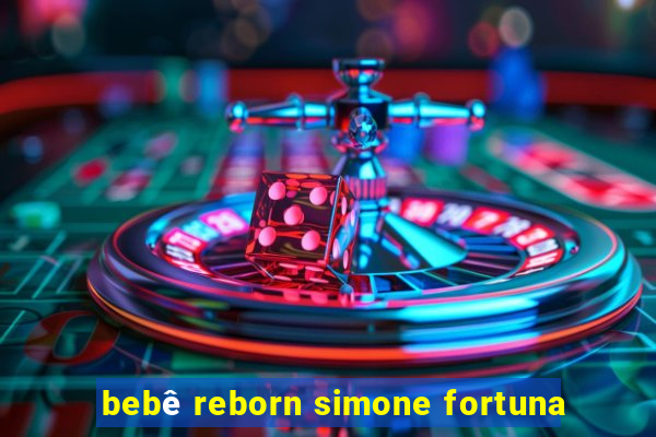 bebê reborn simone fortuna