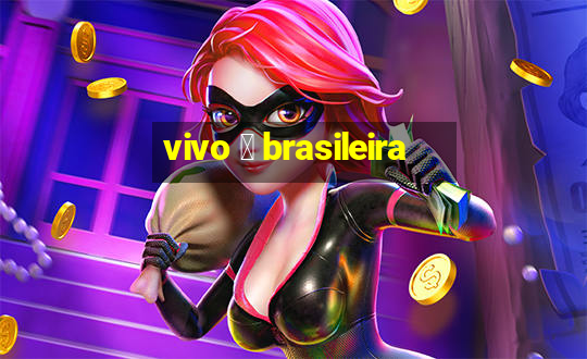 vivo 茅 brasileira